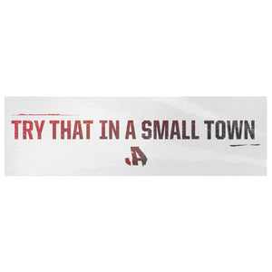 Try That In A Small Town Sticker
